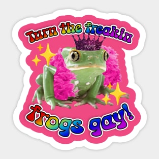 Turn the Freakin Frogs Gay! Sticker